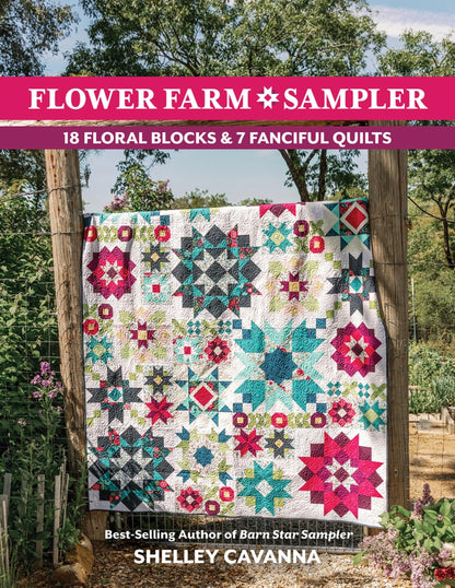 Flower Farm Sampler Quilt Book Quilt Pattern Book 18 Flower Blocks and 7 Quilts by Shelley Cavanna Star Flower Blocks Barn Star