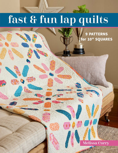 Fast Fun Lap Quilts - Features 9 Easy Quilts from 10 inch Squares by Melissa Corry