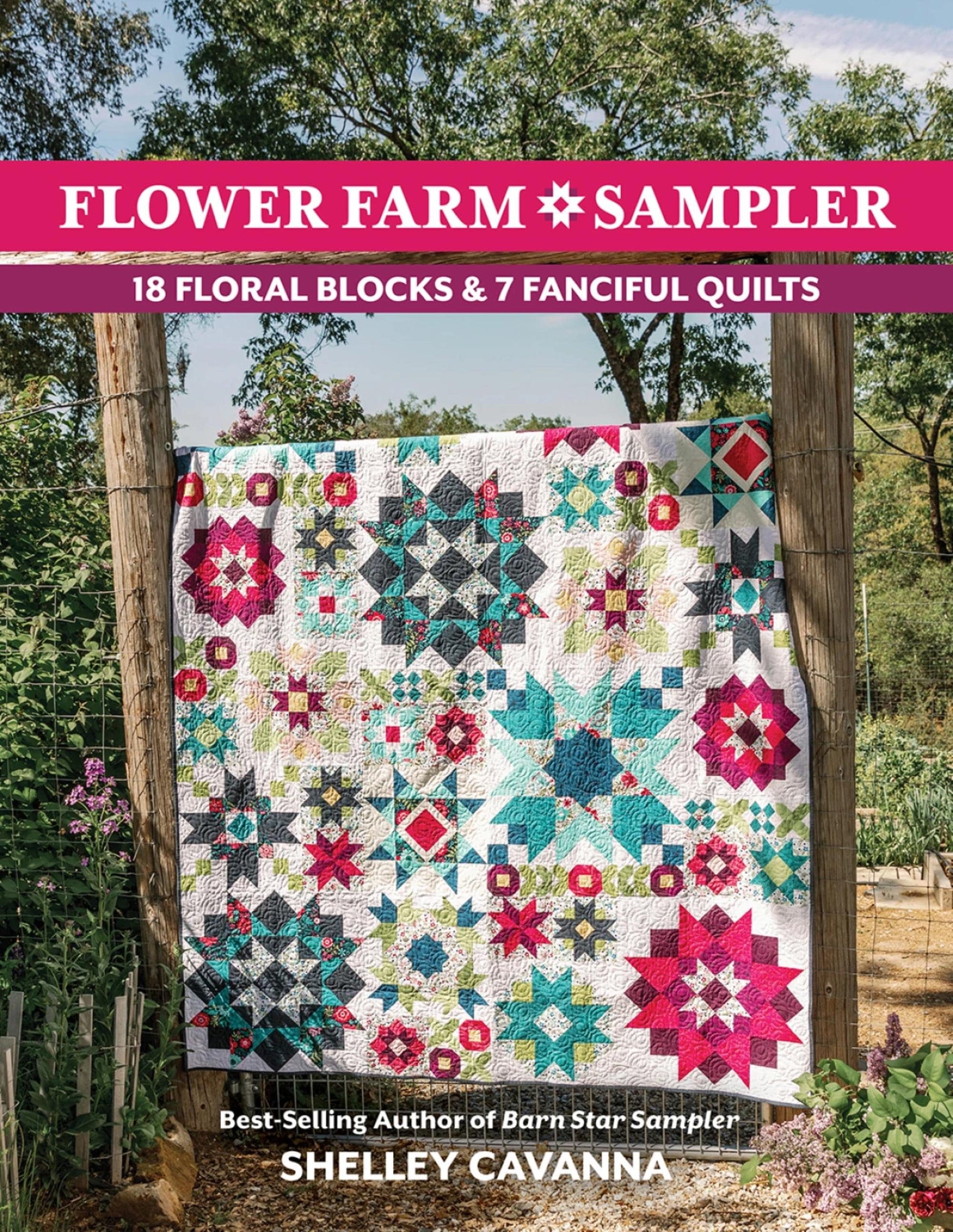 Flower Farm Sampler Quilt Book Quilt Pattern Book 18 Flower Blocks and 7 Quilts by Shelley Cavanna Star Flower Blocks Barn Star