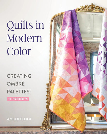 Quilt Pattern Book Quilts in Modern Color Ombre Palettes 14 Quilt Projects by Amber Elliot Modern Quilts Full Size Quilts and Small Projects