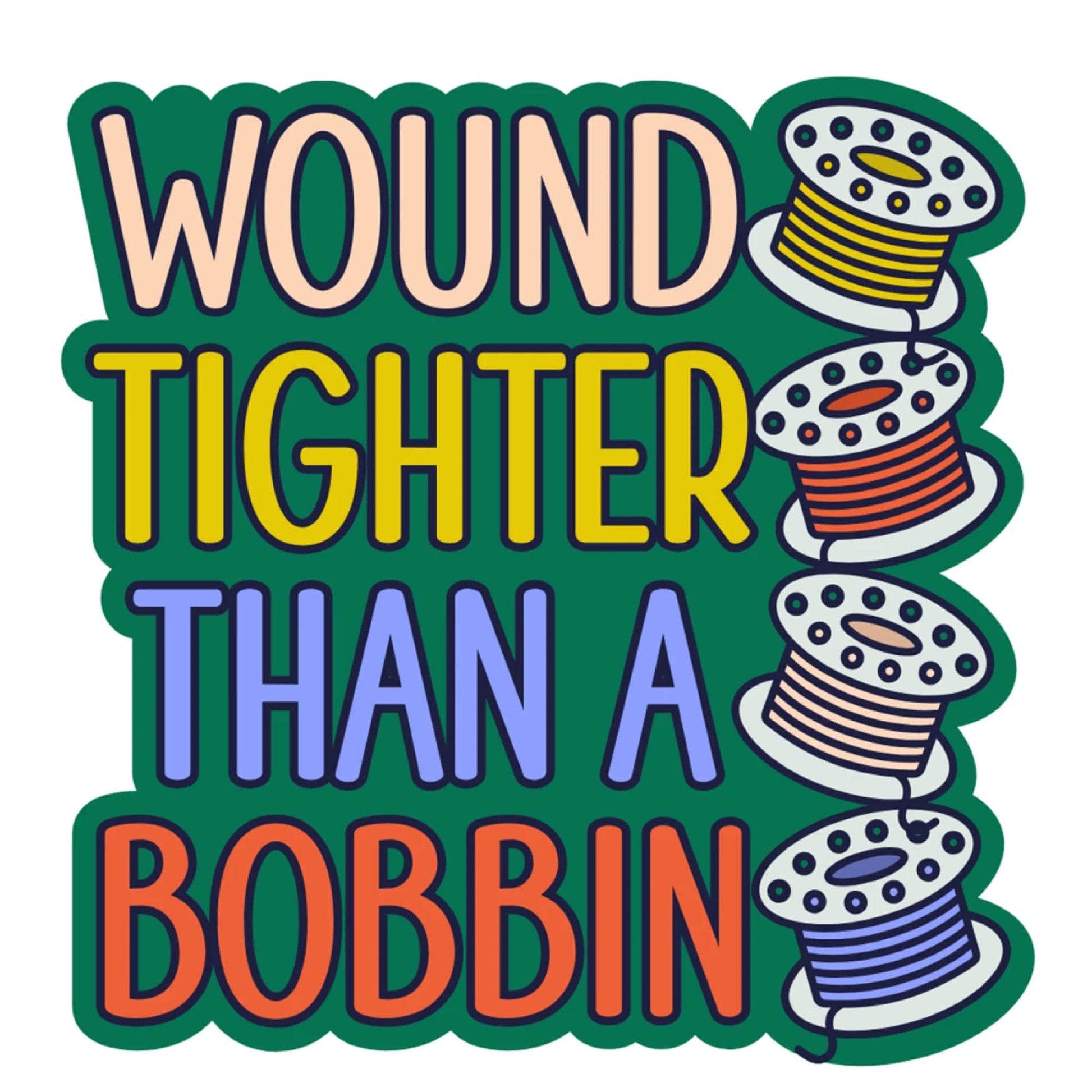 Funny Sewing Vinyl Decal Sticker Wound Tighter Than a Bobbin Quilt Lover Gift Laptop Sewing Machine Water Bottle Decal