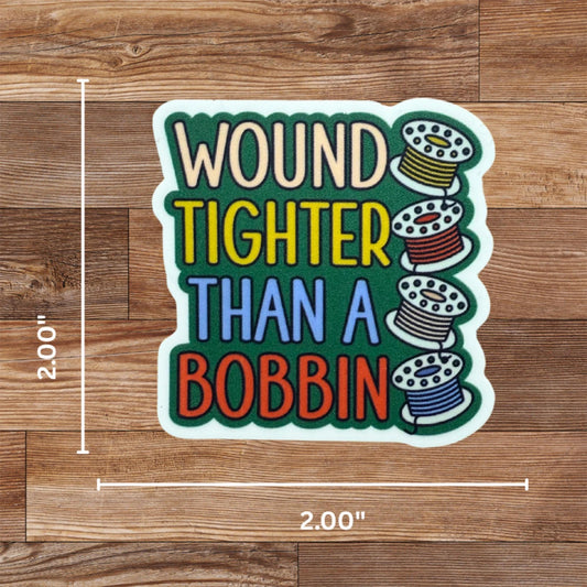 Funny Sewing Vinyl Decal Sticker Wound Tighter Than a Bobbin Quilt Lover Gift Laptop Sewing Machine Water Bottle Decal
