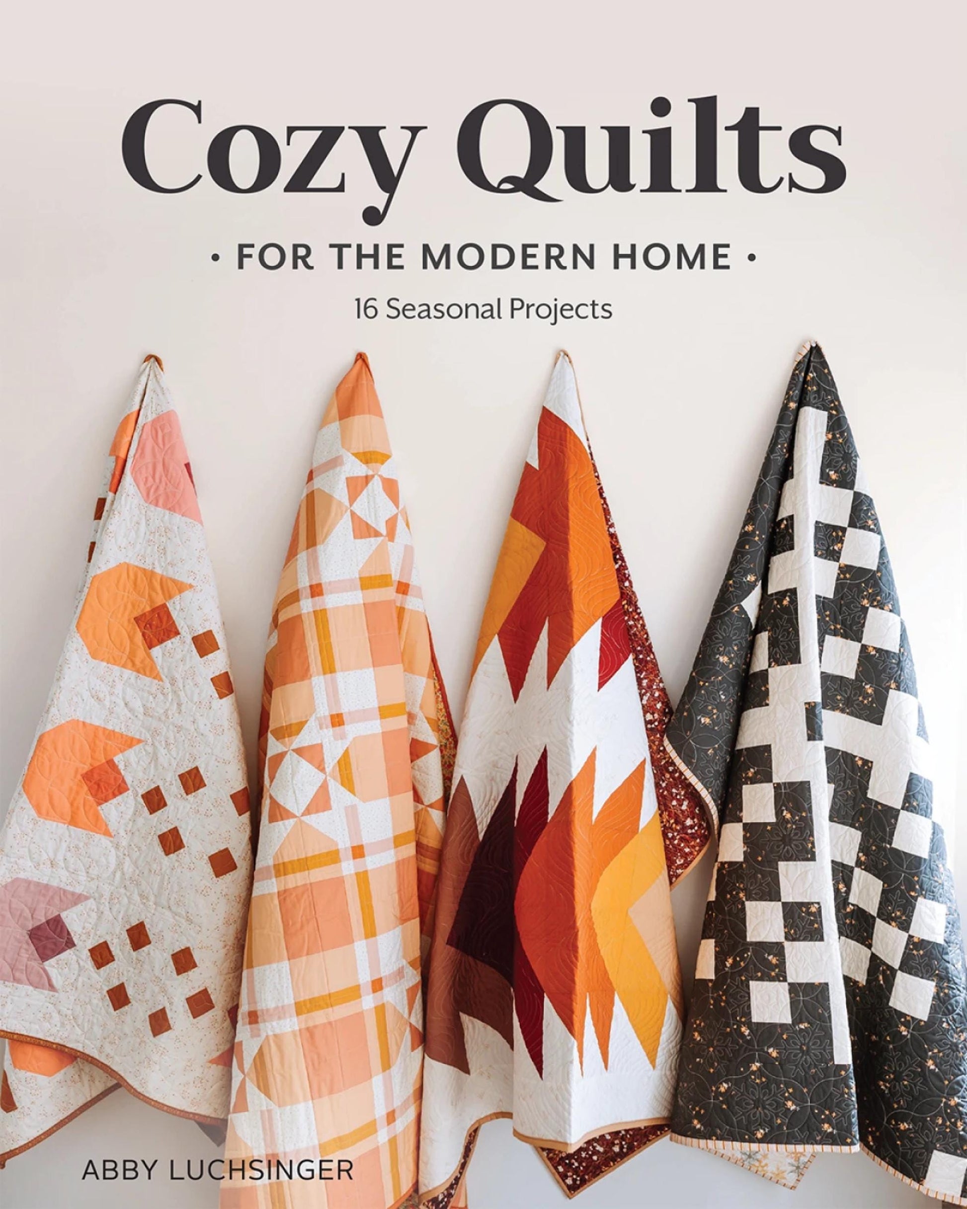 Cozy Quilts for the Modern Home 16 Seasonal Projects Quilt Pattern Book Abby Luchsinger Quilts and Small Projects